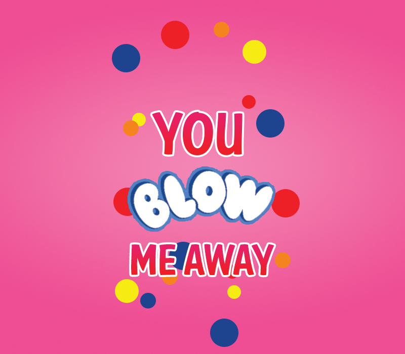 You Blow Me Away